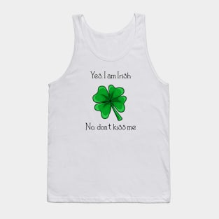 Yes, I am Irish; No don't kiss me Tank Top